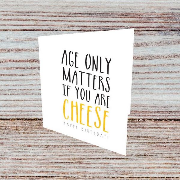 Felicitari Cadou cu mesaj - Age only matters if you are cheese